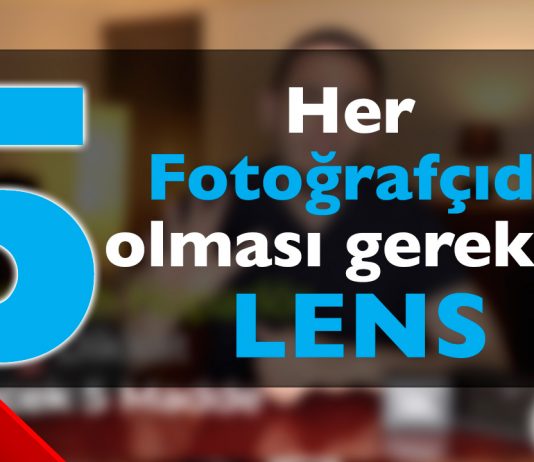 Her Fotoğrafçıda OLMASI GEREKEN 5 LENS Her Fotoğrafçıda OLMASI GEREKEN 5 LENS