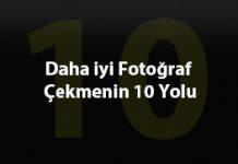 Daha İyi Fotoğraf Çekmenin 10 Yolu