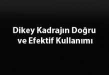Dikey Kadrajın Doğru ve Efektif Kullanımı