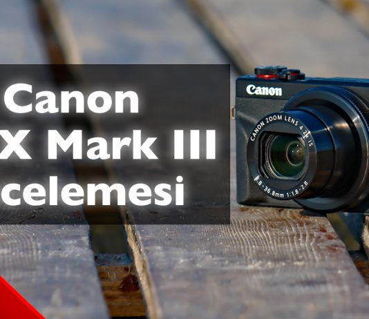 Canon G7 X Mark III İncelemesi – Mert Gündoğdu G7 X Mark III İnceleme