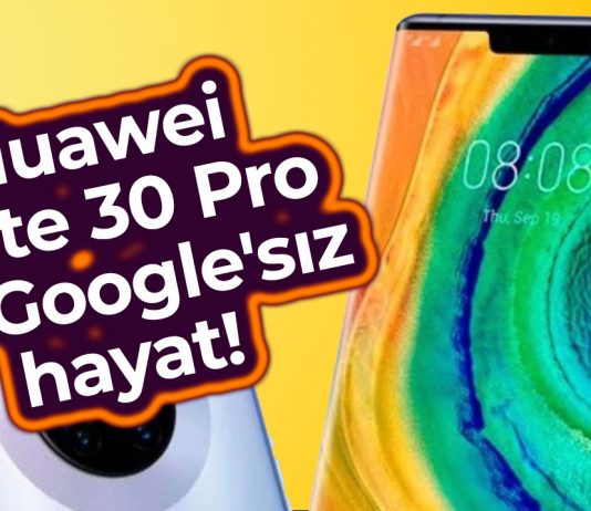 Huawei, Google’dan kurtulmuş! Mate 30 Pro ile Google’sız hayat!